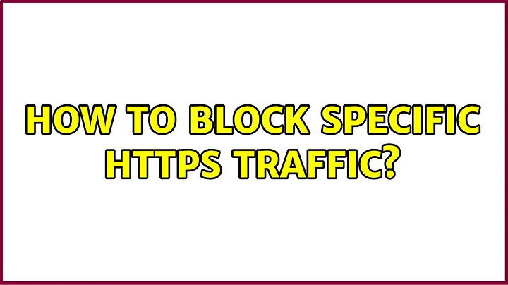 How to block specific HTTPS traffic? (2 Solutions!!)