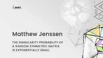 Matthew Jenssen - "The singularity probability of a random symmetric matrix is exponentially small"