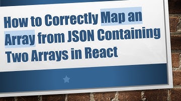 How to Correctly Map an Array from JSON Containing Two Arrays in React
