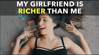 My Girlfriend Is Richer Than Me