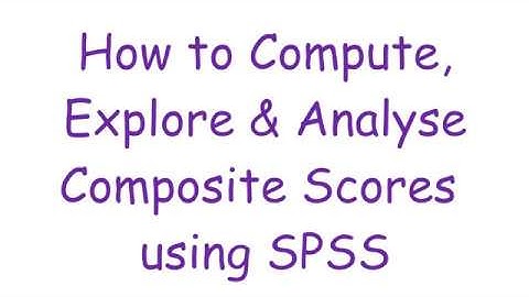 How to Compute, Explore & Analyse Composite Score in SPSS