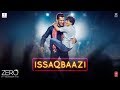 ISHQBAAZI | Zero Movie Song (2018) | Shahrukh Khan Songs | Salman Khan | ISSAQBAAZI