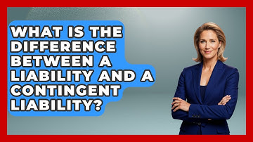 What Is The Difference Between A Liability And A Contingent Liability? - Tax and Accounting Coach