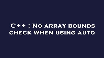 C++ : No array bounds check when using auto