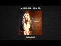 Morgan James - Drown