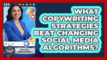 What Copywriting Strategies Beat Changing Social Media Algorithms? - Social Media Business Playbook