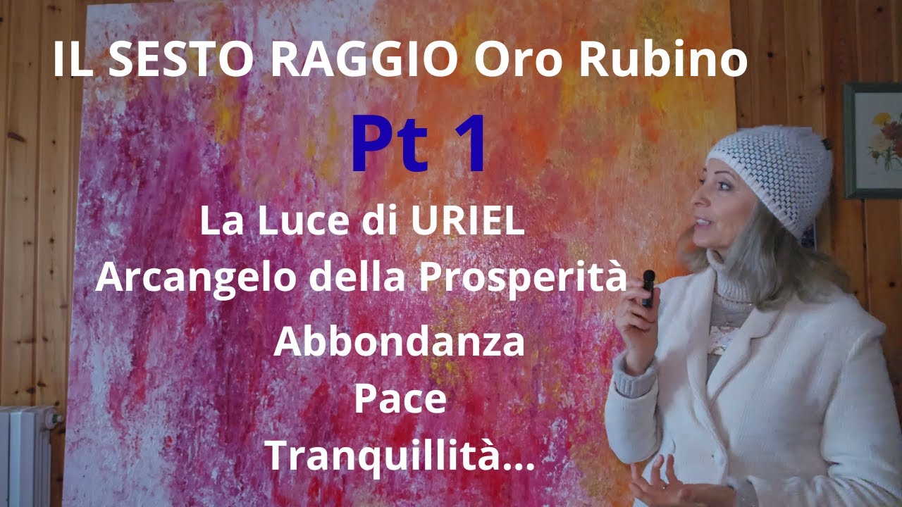 Il Sesto Raggio, ORO - RUBINO - PARTE 1 - La Luce dell'Arcangelo Uriel, il Fuoco di Dio