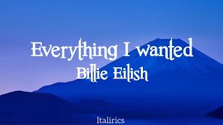 Everything I wanted by Billie Eilish / Lyrics