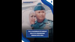 Anggota  TNI AL Gadungan Ngaku Pangkat Letkol, Ditangkap Usai Foto Prewedding dengan Istri Viral