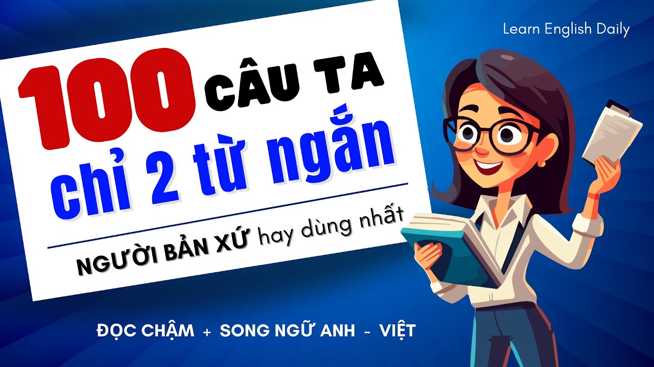 100 Câu Tiếng Anh Giao Tiếp 2 từ siêu ngắn | Luyện Nghe Tiếng Anh Giao Tiếp Luyện Nói Tiếng Anh