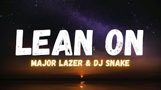 Major Lazer & DJ Snake - Lean on (LYRICS)