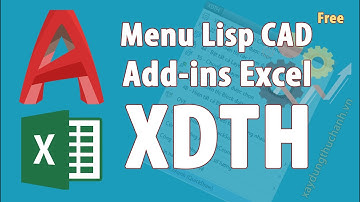 ☘️ #6: Menu lisp cad XDTH và Add-ins Excel đo bóc khối lượng, xuất dữ liệu | Xây Dựng Thực Hành