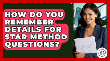 How Do You Remember Details For STAR Method Questions? - Job Success Network