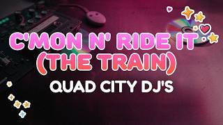 Quad City DJ's - C'Mon N' Ride It (The Train) | Lyrics