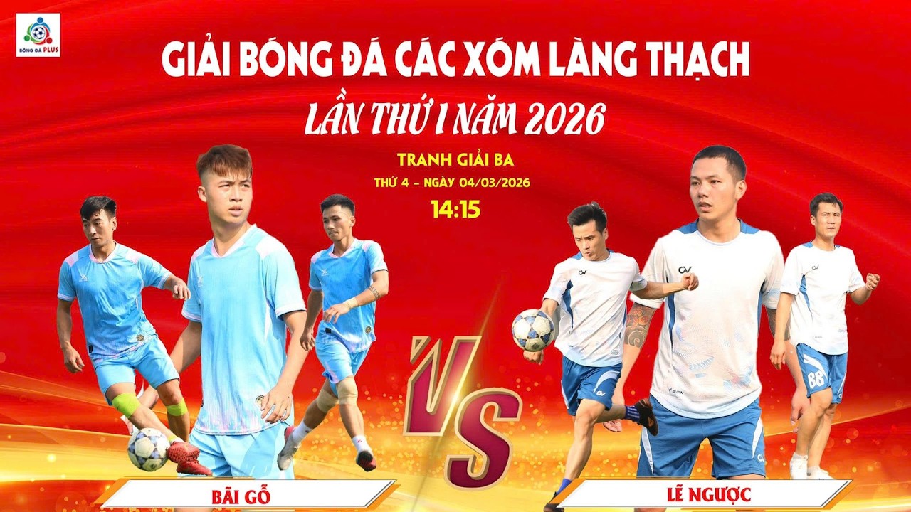 Highlights Tranh Giải Ba | BÃI GỖ - LẼ NGƯỢC🏆 Giải Bóng Đá các Xóm Làng Thạch năm 2026