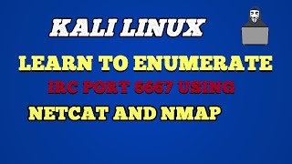 Learn how to identify IRC Port 6667 servers on a network using Netcat and Nmap!