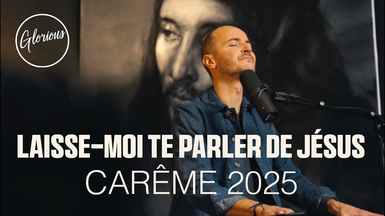 Glorious - Laisse-moi te parler de Jésus - #carême 2025 1/7
