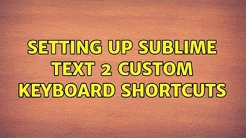 Setting up Sublime Text 2 Custom Keyboard Shortcuts (2 Solutions!!)