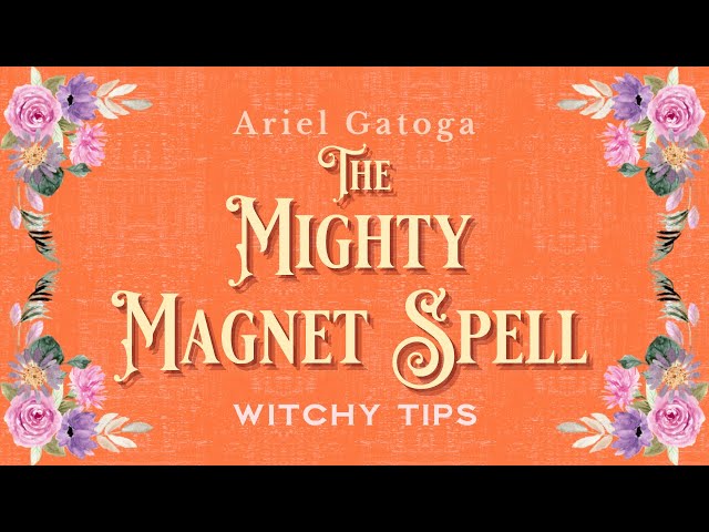 The Mighty Magnet Spell - Witchy Tips with Ariel G...