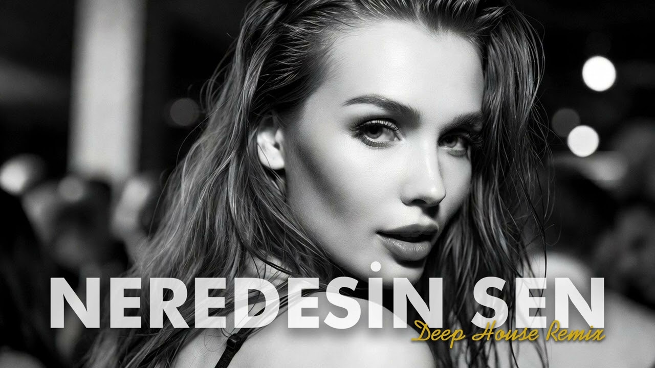 NEREDESİN SEN – Deep House Remix