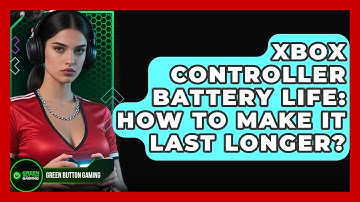 Xbox Controller Battery Life: How To Make It Last Longer? - Green Button Gaming