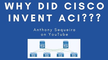 Why Did Cisco Invent ACI?