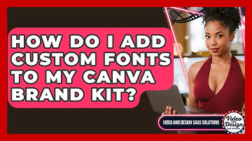 How Do I Add Custom Fonts To My Canva Brand Kit? - Video And Design Saas Solutions