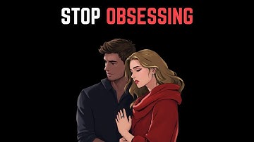 How To Stop Obsessing Over Someone