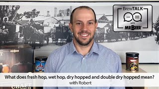 What does fresh hop, wet hop, dry hopped and double dry hopped mean