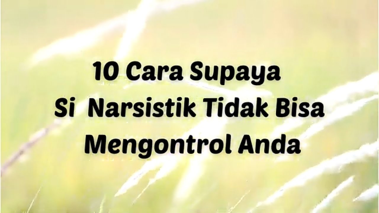10 CARA SUPAYA ORANG NARSISTIK TIDAK BISA MENGONTROL ANDA