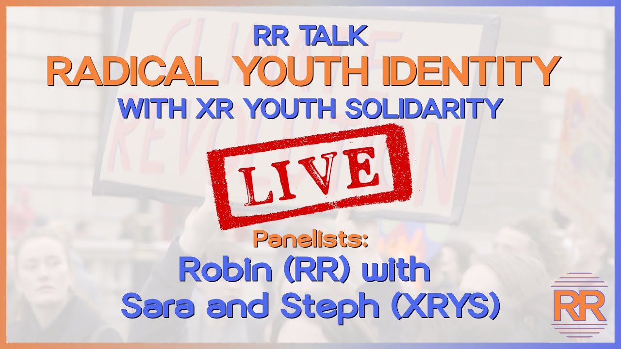 RR talks Radical Youth Identity with XR Youth Solidarity - RR Vlog