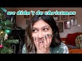 an unconventional christmas vlog / why we didn&#39;t celebrate