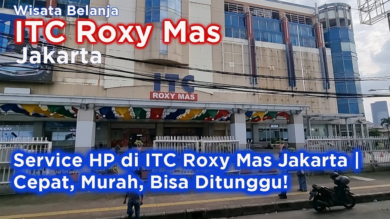 ITC Roxy Mas Jakarta 2026 - HP Rusak Total? Masuk ITC Roxy Mas Jakarta, KELUAR LANGSUNG NORMAL