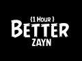 ZAYN - Better, {1 Hour }