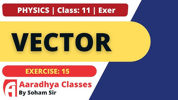 EXERCISE 15 CLASS 11 CHAPTER 4 PHYSICS GUJRATI MEDIUM BY SOHAM SIR AARADHYA CLASSES