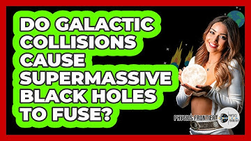 Do Galactic Collisions Cause Supermassive Black Holes To Fuse?
