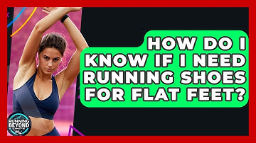 How Do I Know If I Need Running Shoes For Flat Feet? - Running Beyond Limits