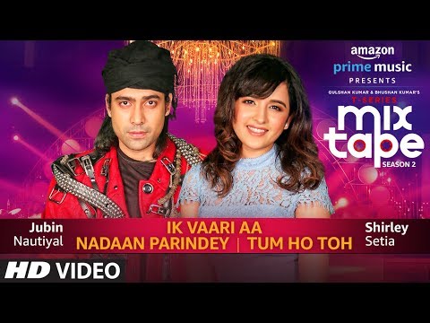 Ik Vaari Aa Nadaan Parindey Tum Ho Toh Lyrics - T-Series Mixtape Season 2 (2019)