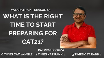 What is the right time to start preparing for CAT21| #AskPatrick| Patrick Dsouza| 6 times CAT100%ile