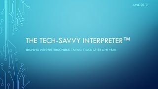 The Tech-Savvy Interpreter: Training Interpreters Online - Taking Stock after One Year