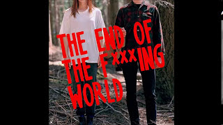 [The End Of The F***ing World] -09- 'We Might Be Dead  By Tomorrow' / by Soko - Soundtrack