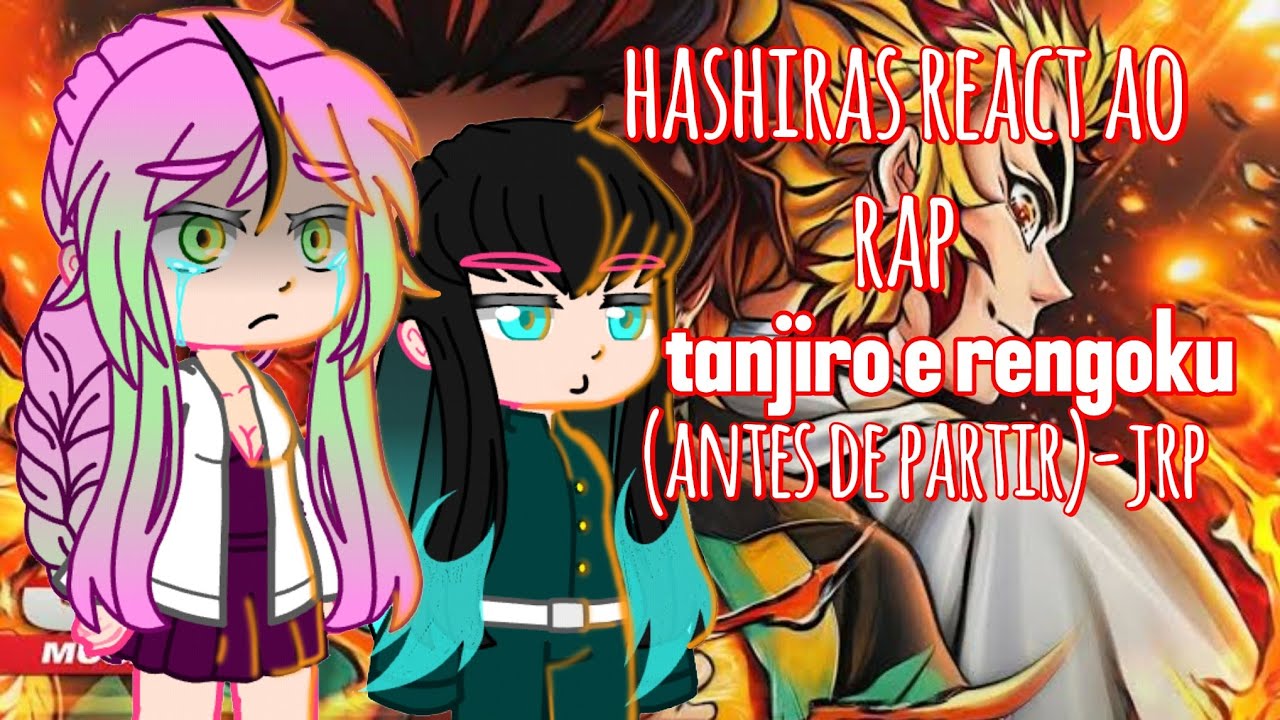 Hashiras react ao rap tanjiro e rengoku (antes de partir)-jrp/doflaminga/🇪🇸🇧🇷/