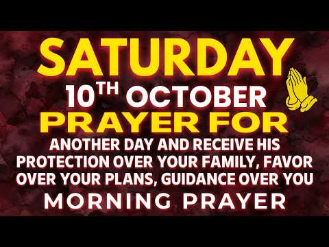 Saturday, October 10 | Before You Ask for Anything Else, Thank God for His Goodness | Morning Prayer
