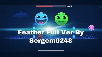 Feather Full Ver By Sergem0248 All Coins 100% Complete || Geometry Dash 2.11
