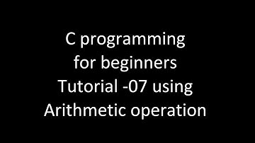 C programming for beginners tutorial-07   using arithmetic operation