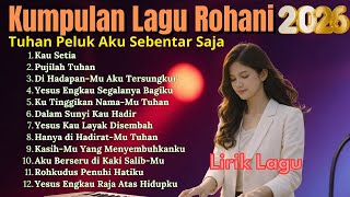 Lagu Rohani Kristen Menuntun Jiwa Kepada Jalan Tuhan || Album Rohani Terbaru 2026 || Kau Setia