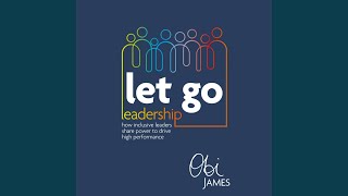 Chapter Three: Why You Should Share.16 - Let Go Leadership - Obi James