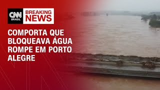 Comporta que bloqueava água rompe em Porto Alegre | BRASIL MEIO-DIA