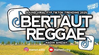 NADIN AMIZAH - DJ BERTAUT (REGGAE REMIX) | FULL VERSION SOUND SANTAI VIRAL FYP TIKTOK TERBARU 2025