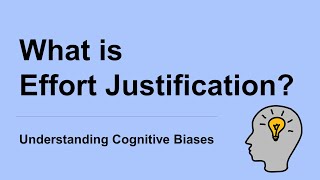 What is Effort Justification? [Definition and Example] - Understanding Cognitive Biases